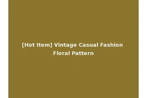 [Hot Item] Vintage Casual Fashion Floral Pattern
