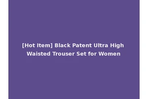 [Hot Item] Black Patent Ultra High Waisted Trouser Set for Women