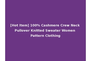 [Hot Item] 100% Cashmere Crew Neck Pullover Knitted Sweater Women Pattern Clothing