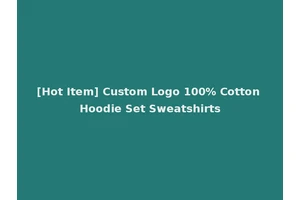 [Hot Item] Custom Logo 100% Cotton Hoodie Set Sweatshirts