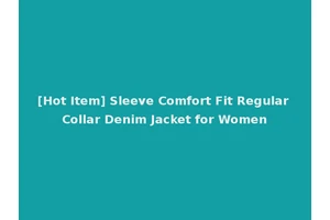 [Hot Item] Sleeve Comfort Fit Regular Collar Denim Jacket for Women