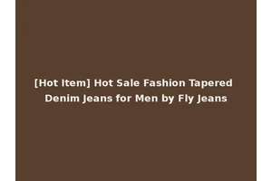 [Hot Item] Hot Sale Fashion Tapered Denim Jeans for Men by Fly Jeans