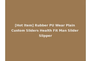 [Hot Item] Rubber PU Wear Plain Custom Sliders Health Fit Man Slider Slipper