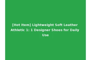 [Hot Item] Lightweight Soft Leather Athletic 1: 1 Designer Shoes for Daily Use