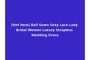 [Hot Item] Ball Gown Sexy Lace Lady Bridal Women Luxury Strapless Wedding Dress