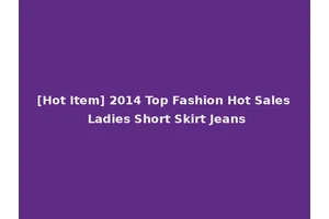 [Hot Item] 2014 Top Fashion Hot Sales Ladies Short Skirt Jeans