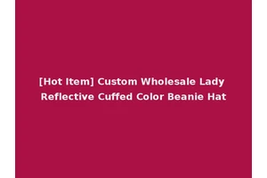 [Hot Item] Custom Wholesale Lady Reflective Cuffed Color Beanie Hat