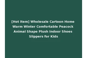 [Hot Item] Wholesale Cartoon Home Warm Winter Comfortable Peacock Animal Shape Plush Indoor Shoes Slippers for Kids
