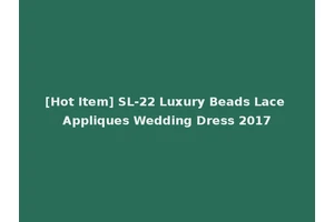 [Hot Item] SL-22 Luxury Beads Lace Appliques Wedding Dress 2017