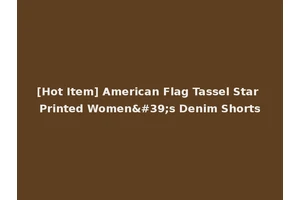 [Hot Item] American Flag Tassel Star Printed Women's Denim Shorts