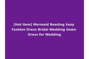 [Hot Item] Mermaid Beading Sexy Fashion Dress Bridal Wedding Gown Dress for Wedding
