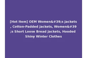 [Hot Item] OEM Women's Jackets, Cotton-Padded Jackets, Women's Short Loose Bread Jackets, Hooded Shiny Winter Clothes