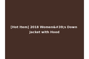 [Hot Item] 2018 Women's Down Jacket with Hood