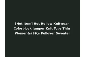 [Hot Item] Hot Hollow Knitwear Colorblock Jumper Knit Tops Thin Women's Pullover Sweater