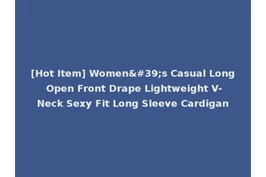 [Hot Item] Women's Casual Long Open Front Drape Lightweight V-Neck Sexy Fit Long Sleeve Cardigan