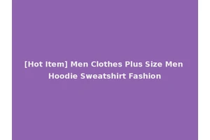 [Hot Item] Men Clothes Plus Size Men Hoodie Sweatshirt Fashion