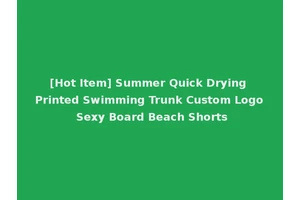 [Hot Item] Summer Quick Drying Printed Swimming Trunk Custom Logo Sexy Board Beach Shorts
