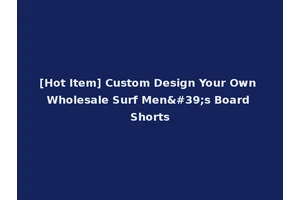 [Hot Item] Custom Design Your Own Wholesale Surf Men's Board Shorts