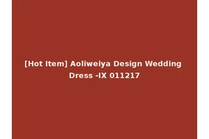 [Hot Item] Aoliweiya Design Wedding Dress -IX 011217