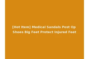 [Hot Item] Medical Sandals Post Op Shoes Big Feet Protect Injured Feet