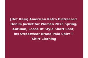 [Hot Item] American Retro Distressed Denim Jacket for Women 2025 Spring/Autumn, Loose Bf Style Short Coat, Ins Streetwear Brand Polo Shirt T Shirt Clothing
