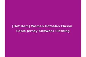 [Hot Item] Women Hotsales Classic Cable Jersey Knitwear Clothing