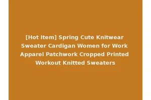 [Hot Item] Spring Cute Knitwear Sweater Cardigan Women for Work Apparel Patchwork Cropped Printed Workout Knitted Sweaters