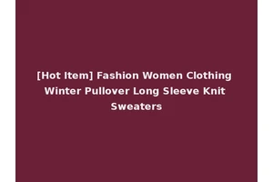 [Hot Item] Fashion Women Clothing Winter Pullover Long Sleeve Knit Sweaters