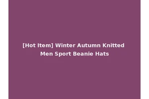 [Hot Item] Winter Autumn Knitted Men Sport Beanie Hats
