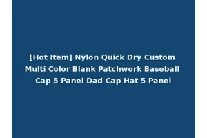 [Hot Item] Nylon Quick Dry Custom Multi Color Blank Patchwork Baseball Cap 5 Panel Dad Cap Hat 5 Panel