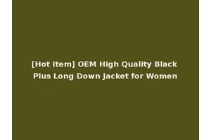 [Hot Item] OEM High Quality Black Plus Long Down Jacket for Women