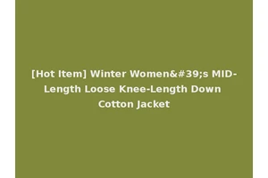[Hot Item] Winter Women's MID-Length Loose Knee-Length Down Cotton Jacket