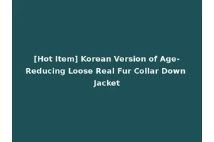 [Hot Item] Korean Version of Age-Reducing Loose Real Fur Collar Down Jacket