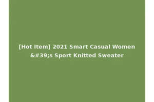[Hot Item] 2021 Smart Casual Women's Sport Knitted Sweater