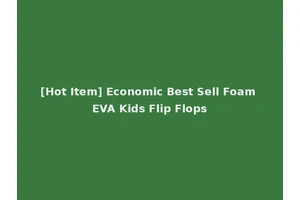 [Hot Item] Economic Best Sell Foam EVA Kids Flip Flops