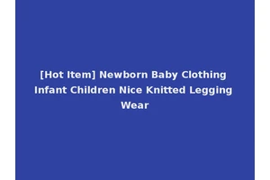 [Hot Item] Newborn Baby Clothing Infant Children Nice Knitted Legging Wear