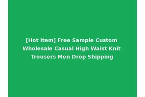 [Hot Item] Free Sample Custom Wholesale Casual High Waist Knit Trousers Men Drop Shipping