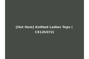[Hot Item] Knitted Ladies Tops (CX12S072)