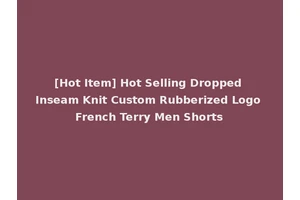 [Hot Item] Hot Selling Dropped Inseam Knit Custom Rubberized Logo French Terry Men Shorts