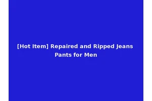 [Hot Item] Repaired and Ripped Jeans Pants for Men