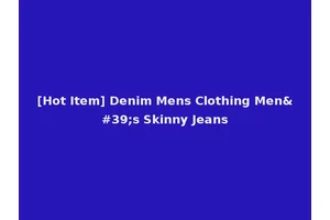 [Hot Item] Denim Mens Clothing Men's Skinny Jeans
