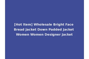 [Hot Item] Wholesale Bright Face Bread Jacket Down Padded Jacket Women Women Designer Jacket