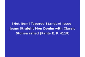 [Hot Item] Tapered Standard Issue Jeans Straight Men Denim with Classic Stonewashed (Pants E. P. 4119)