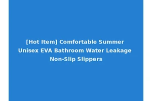 [Hot Item] Comfortable Summer Unisex EVA Bathroom Water Leakage Non-Slip Slippers
