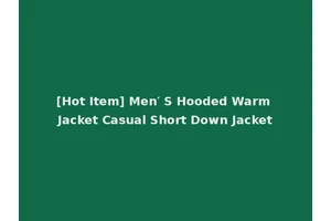 [Hot Item] Men′ S Hooded Warm Jacket Casual Short Down Jacket