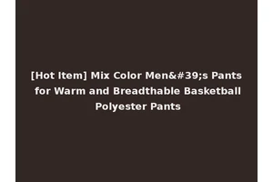 [Hot Item] Mix Color Men's Pants for Warm and Breadthable Basketball Polyester Pants