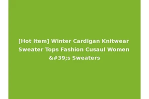 [Hot Item] Winter Cardigan Knitwear Sweater Tops Fashion Cusaul Women's Sweaters