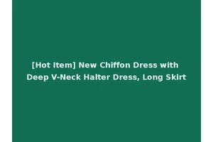 [Hot Item] New Chiffon Dress with Deep V-Neck Halter Dress, Long Skirt