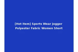 [Hot Item] Sports Wear Jogger Polyester Fabric Women Short