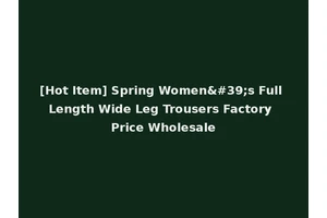 [Hot Item] Spring Women's Full Length Wide Leg Trousers Factory Price Wholesale
